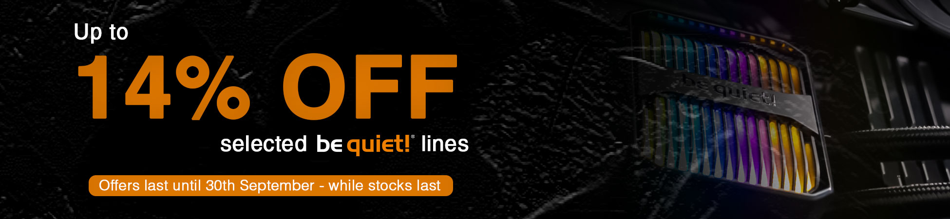 Up to 14% off selected be quiet! lines