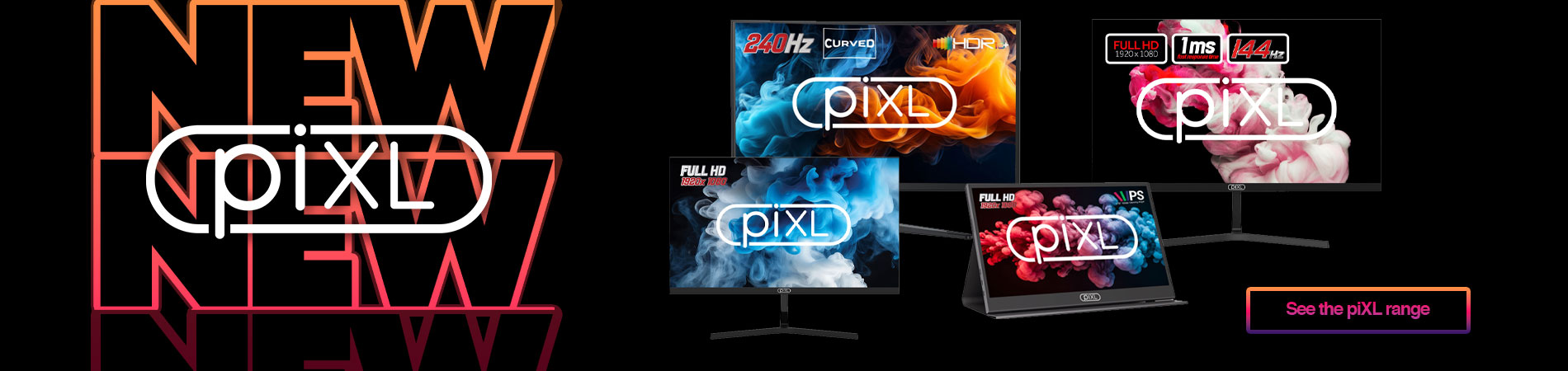 New piXL Monitors